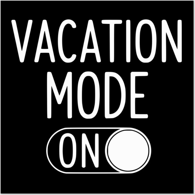 Vacation Mode ON - Funny Simple Holiday Travel Switch Wall Art by UrbanLifeApparel