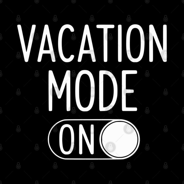 Vacation Mode ON - Funny Simple Holiday Travel Switch by UrbanLifeApparel