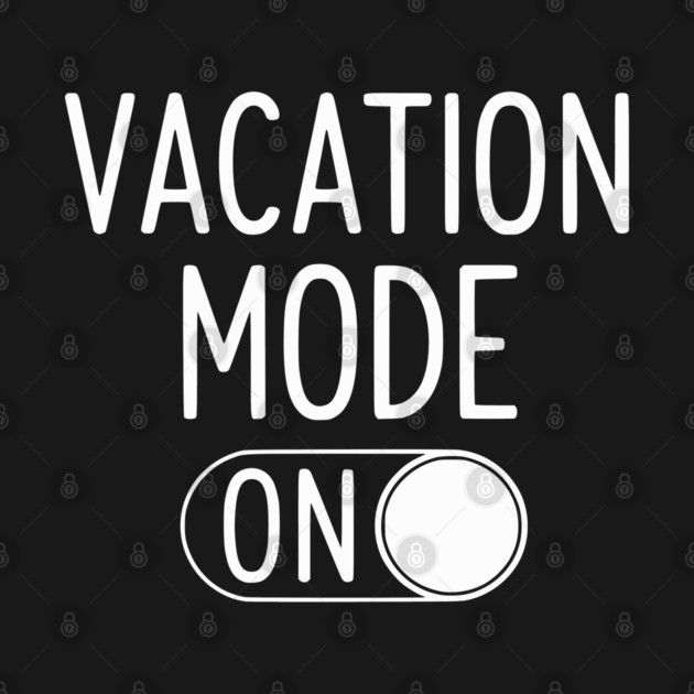Vacation Mode ON - Funny Simple Holiday Travel Switch by UrbanLifeApparel