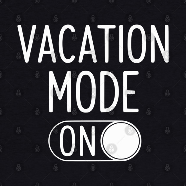 Vacation Mode ON - Funny Simple Holiday Travel Switch by UrbanLifeApparel