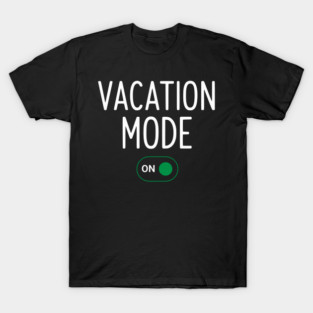 Vacation Mode ON Switch - Funny Simple Holiday Travel Switch T-Shirt
