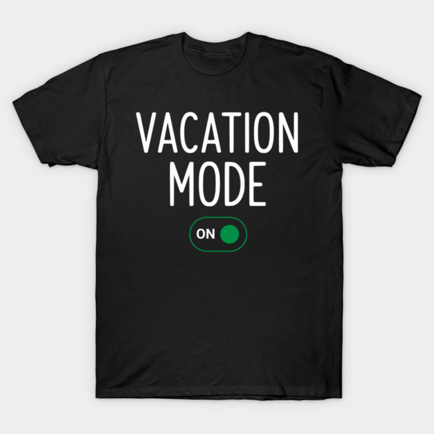 Vacation Mode ON Switch - Funny Simple Holiday Travel Switch T-Shirt by UrbanLifeApparel