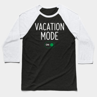 Vacation Mode ON Switch - Funny Simple Holiday Travel Switch Baseball T-Shirt