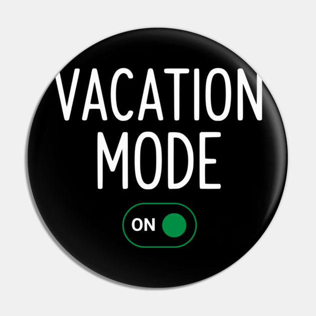 Vacation Mode ON Switch - Funny Simple Holiday Travel Switch Pin by UrbanLifeApparel