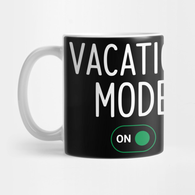 Vacation Mode ON Switch - Funny Simple Holiday Travel Switch by UrbanLifeApparel