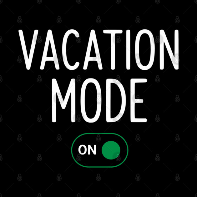 Vacation Mode ON Switch - Funny Simple Holiday Travel Switch by UrbanLifeApparel