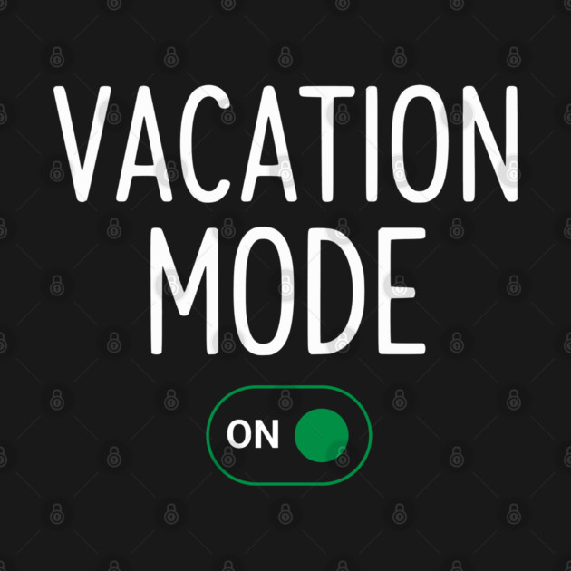 Vacation Mode ON Switch - Funny Simple Holiday Travel Switch by UrbanLifeApparel