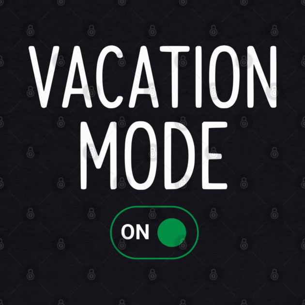 Vacation Mode ON Switch - Funny Simple Holiday Travel Switch by UrbanLifeApparel