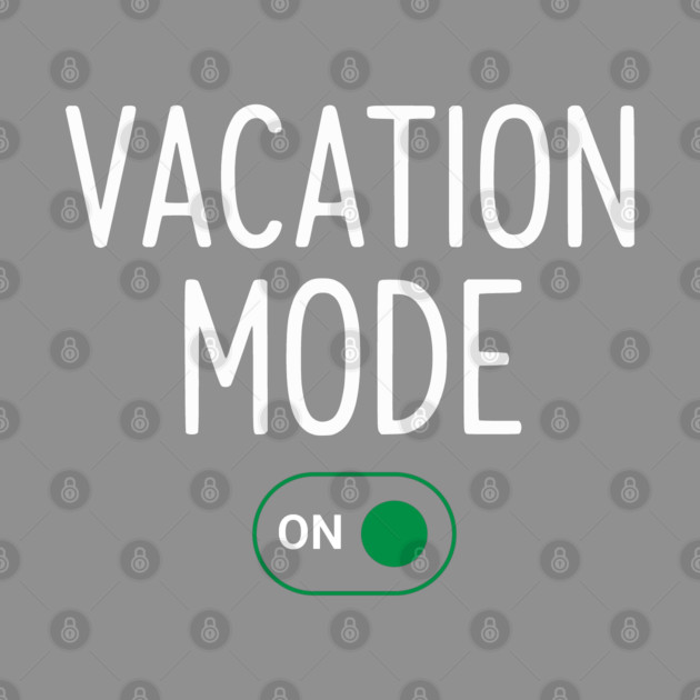 Vacation Mode ON Switch - Funny Simple Holiday Travel Switch by UrbanLifeApparel