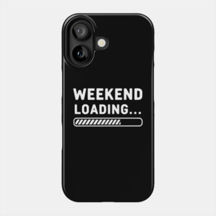 Weekend Loading... Funny Progress Bar Work Week Phone Case