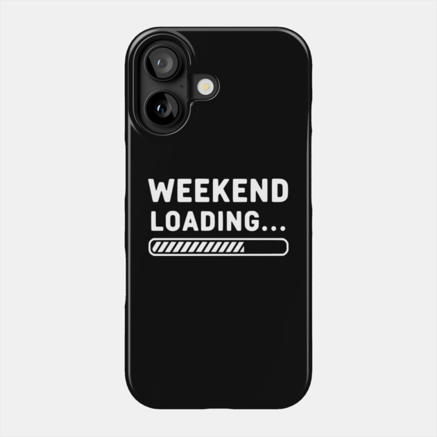 Weekend Loading... Funny Progress Bar Work Week Phone Case by UrbanLifeApparel