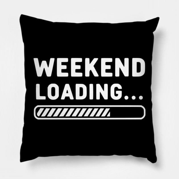 Weekend Loading... Funny Progress Bar Work Week Pillow by UrbanLifeApparel