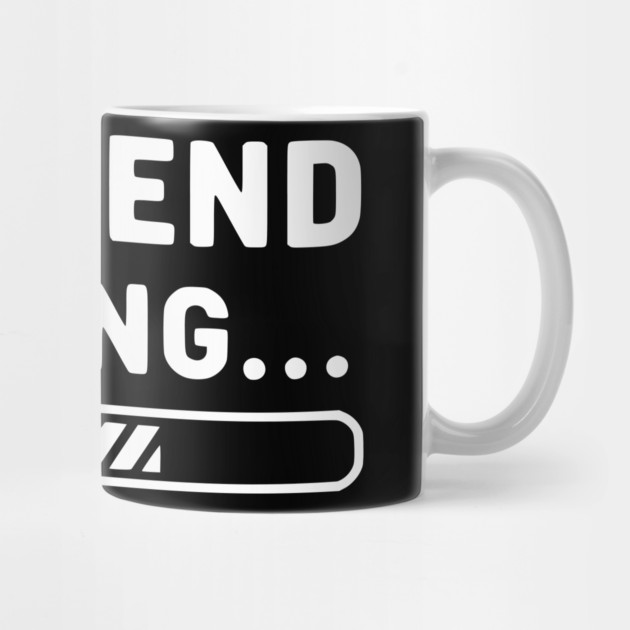 Weekend Loading... Funny Progress Bar Work Week by UrbanLifeApparel