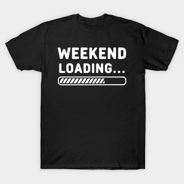 Weekend Loading... Funny Progress Bar Work Week T-Shirt by UrbanLifeApparel