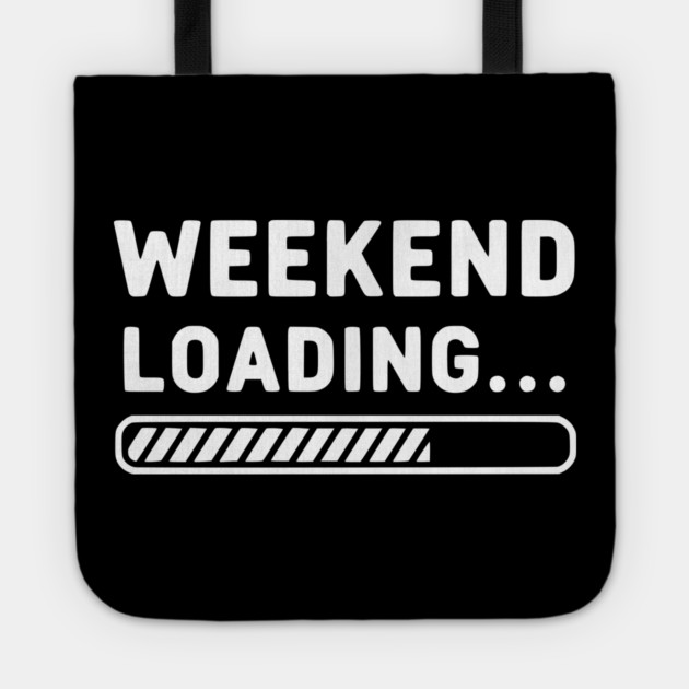 Weekend Loading... Funny Progress Bar Work Week Tote by UrbanLifeApparel