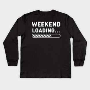 Weekend Loading... Funny Progress Bar Work Week Kids Long Sleeve T-Shirt