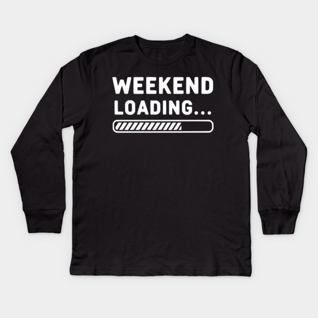 Weekend Loading... Funny Progress Bar Work Week Kids Long Sleeve T-Shirt by UrbanLifeApparel