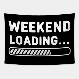 Weekend Loading... Funny Progress Bar Work Week Tapestry