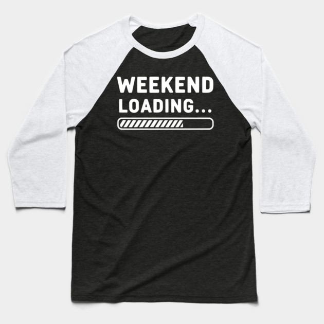 Weekend Loading... Funny Progress Bar Work Week Baseball T-Shirt by UrbanLifeApparel
