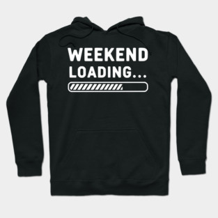 Weekend Loading... Funny Progress Bar Work Week Hoodie