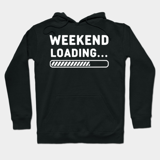 Weekend Loading... Funny Progress Bar Work Week Hoodie by UrbanLifeApparel