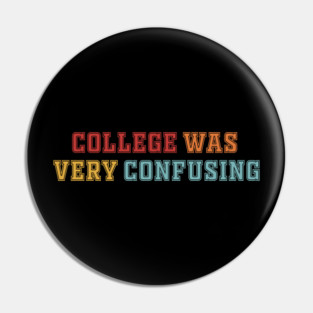 College Was Very Confusing Funny Quote Pin