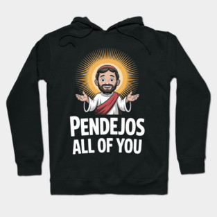 Pendejos All Of You Jesus Sarcastic Humor Hoodie
