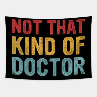 Not That Kind of Doctor Funny PhD Quote Tapestry