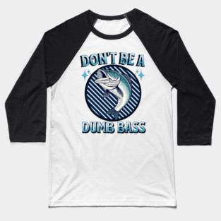 Don't Be A Dumb Bass Baseball T-Shirt