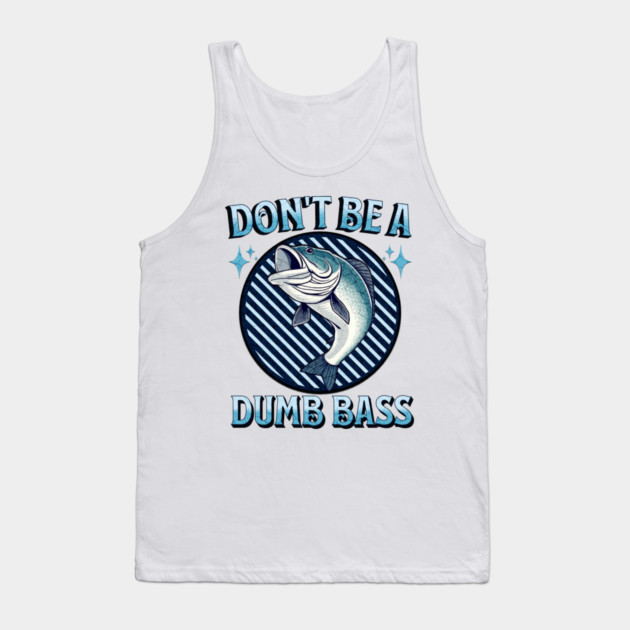 Don't Be A Dumb Bass Tank Top by Pixel Threads 