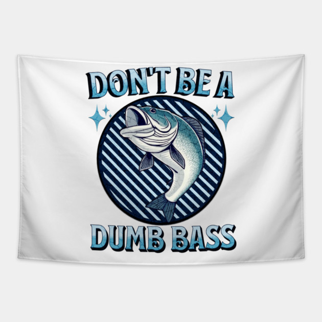 Don't Be A Dumb Bass Tapestry by Pixel Threads 