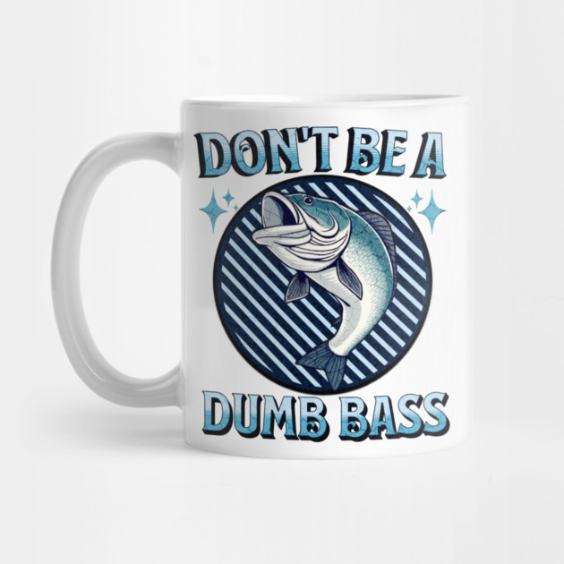 Don't Be A Dumb Bass by Pixel Threads 