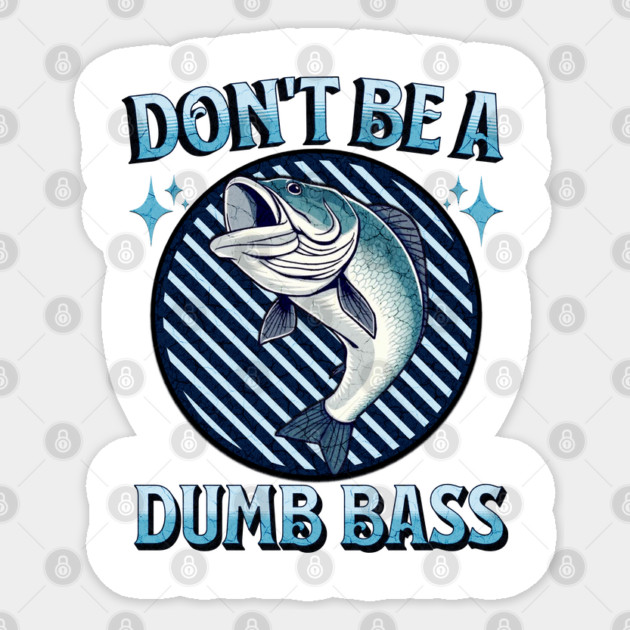 Don't Be A Dumb Bass Sticker by Pixel Threads 