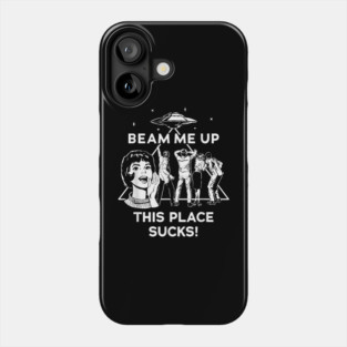 Beam Me Up This Place Sucks This Place Sucks Phone Case