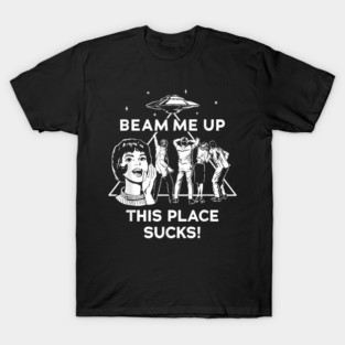 Beam Me Up This Place Sucks This Place Sucks T-Shirt