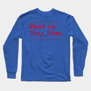 Shut-up-tony-romo Long Sleeve T-Shirt
