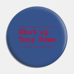 Shut-up-tony-romo Pin