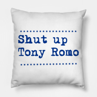 Shut-up-tony-romo Pillow
