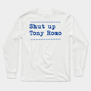 Shut-up-tony-romo Long Sleeve T-Shirt