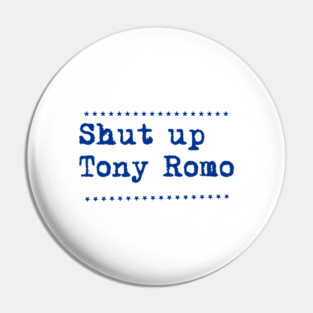 Shut-up-tony-romo Pin