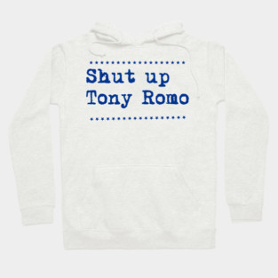 Shut-up-tony-romo Hoodie