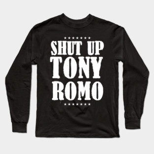 Shut-up-tony-romo Long Sleeve T-Shirt