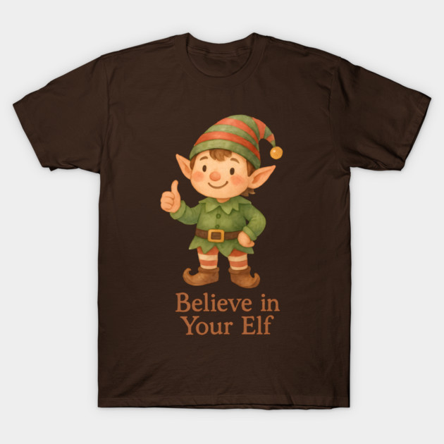 Believe in Your Elf T-Shirt by Rommel's Store 1