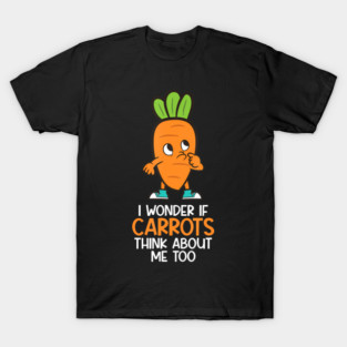 Inder If Carrots Think About Me Too Funny Carrot T-Shirt