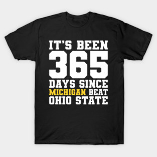 Its Been 365 Days Since Michigan Beat Ohio State T-Shirt