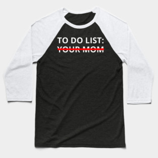 to do list your mom Baseball T-Shirt