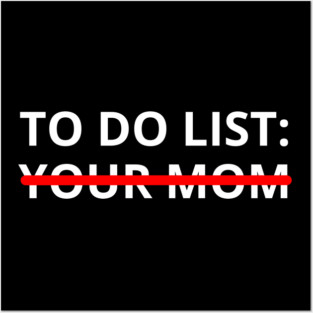 to do list your mom Posters and Art