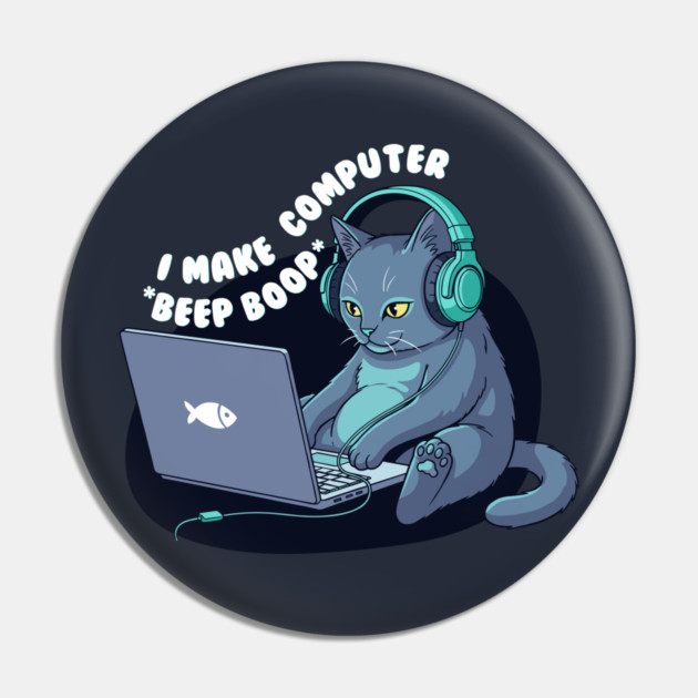 Funny Programmer Cat: I Make Computers Beep Boop! Pin by enrynz