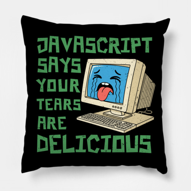 JavaScript Says Your Tears Are Delicious Pillow by enrynz