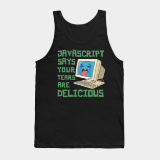 JavaScript Says Your Tears Are Delicious Tank Top